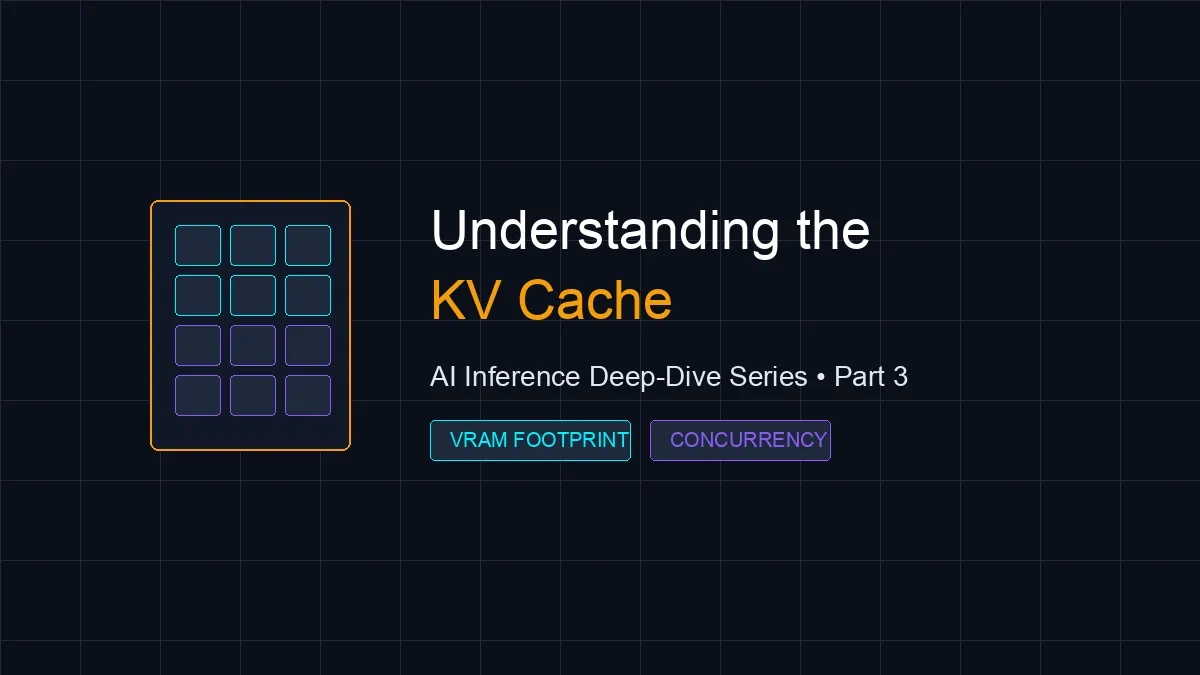 Understanding the KV Cache: The VRAM Bottleneck of LLM Serving