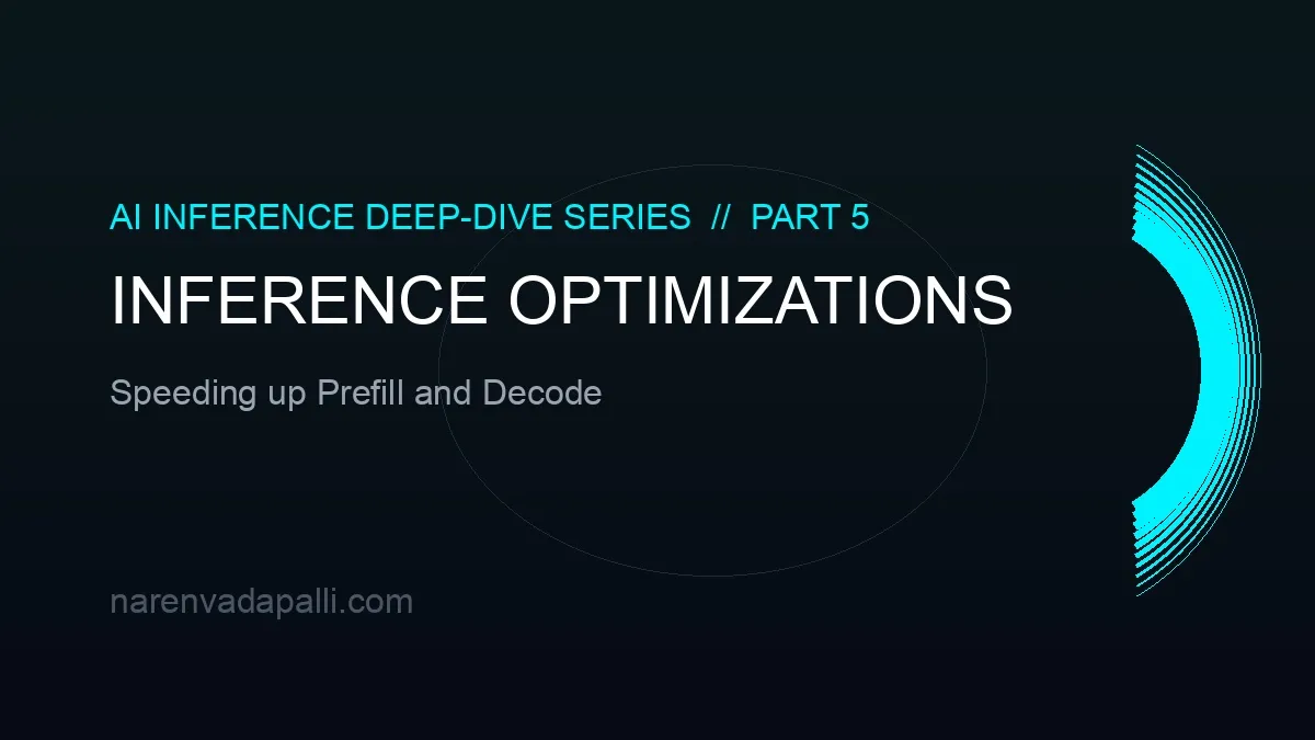 Inference Optimizations: Speeding up Prefill and Decode